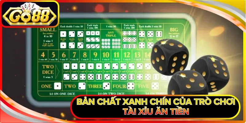 Bản chất xanh chín của trò chơi Tài Xỉu ăn tiền