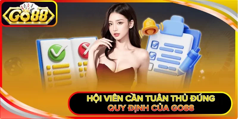 Hội viên cần tuân thủ đúng quy định của GO88