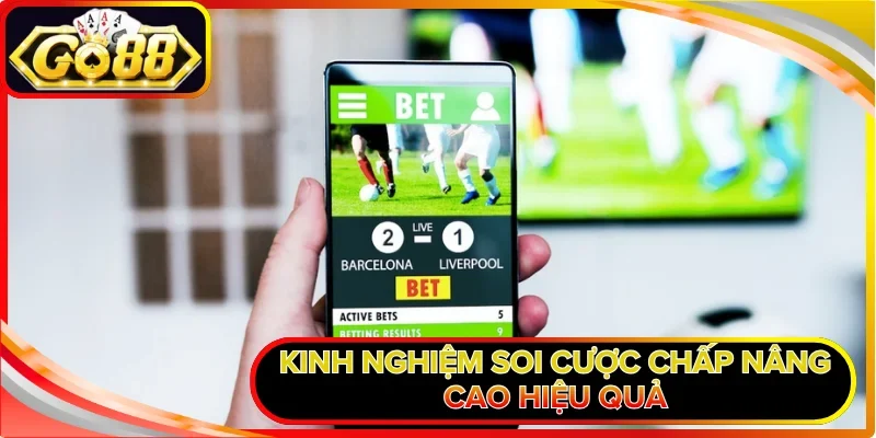 Kinh nghiệm soi cược chấp nâng cao hiệu quả