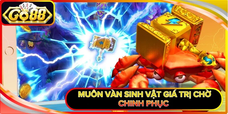 Muôn vàn sinh vật giá trị chờ chinh phục 