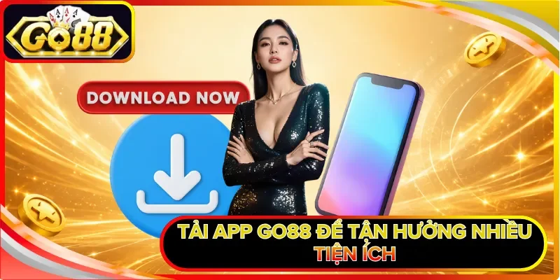 Tải app GO88 để tận hưởng nhiều tiện ích