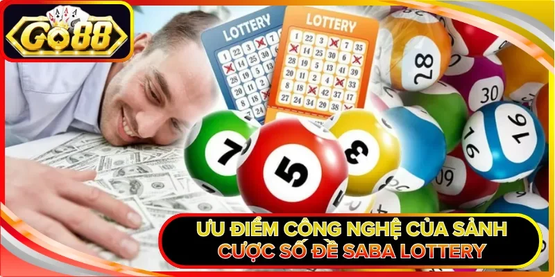 Ưu điểm công nghệ của sảnh cược số đề Saba Lottery